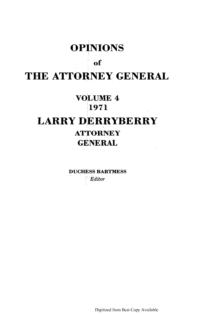 handle is hein.sag/sagok0043 and id is 1 raw text is: OPINIONS
of
THE ATTORNEY GENERAL

VOLUME
1971

4

LARRY DERRYBERRY
ATTORNEY
GENERAL
DUCHESS BARTMESS
Editor

Digitized from Best Copy Available


