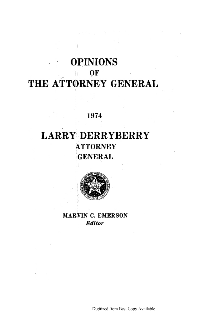 handle is hein.sag/sagok0046 and id is 1 raw text is: OPINIONS
OF
THE ATTORNEY GENERAL
1974
LARRY DERRYBERRY
ATTORNEY
GENERAL

MARVIN C. EMERSON
Editor

Digitized from Best Copy Available


