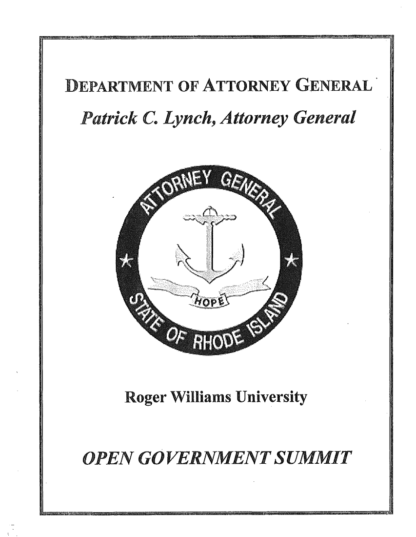 handle is hein.sag/sagri0025 and id is 1 raw text is: aansmamsin

EPARTMENT OF ATTORNEY GENERAL
Patrick C. Lynch, Attorney General

Roger Williams University
OPEN GOVERNMENT SUMMIT

Mn-


