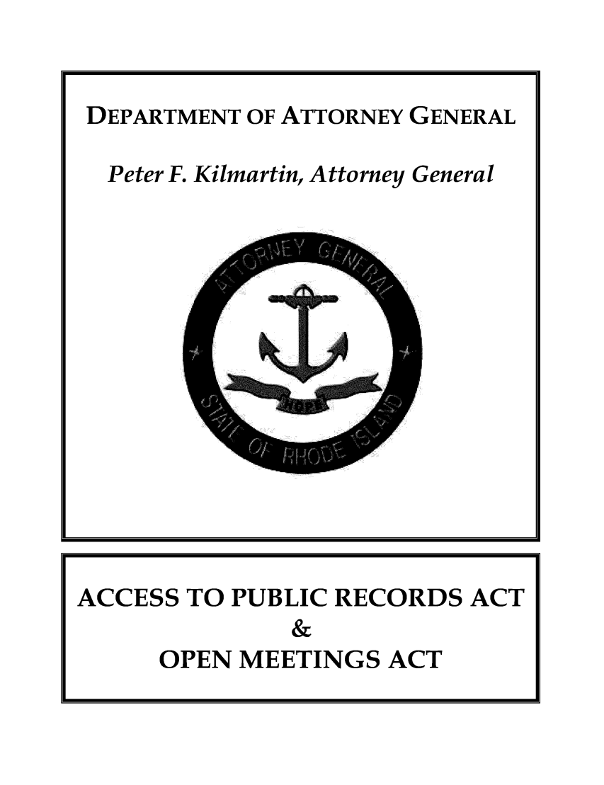 handle is hein.sag/sagri0027 and id is 1 raw text is: DEPARTMENT OF ATTORNEY GENERAL

Peter F. Kilmartin, Attorney General

ACCESS TO PUBLIC RECORDS ACT
&
OPEN MEETINGS ACT


