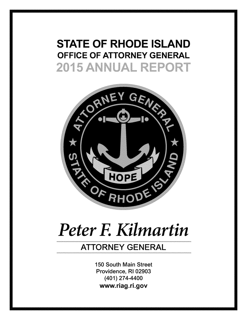 handle is hein.sag/sagri0035 and id is 1 raw text is: 




STATE OF RHODE ISLAND
OFFICE OF ATTORNEY GENERAL


Peter F. Kilmartin


ATTORNEY GENERAL

   150 South Main Street
   Providence, R1 02903
     (401) 274-4400
     www.riag.ri.gov


