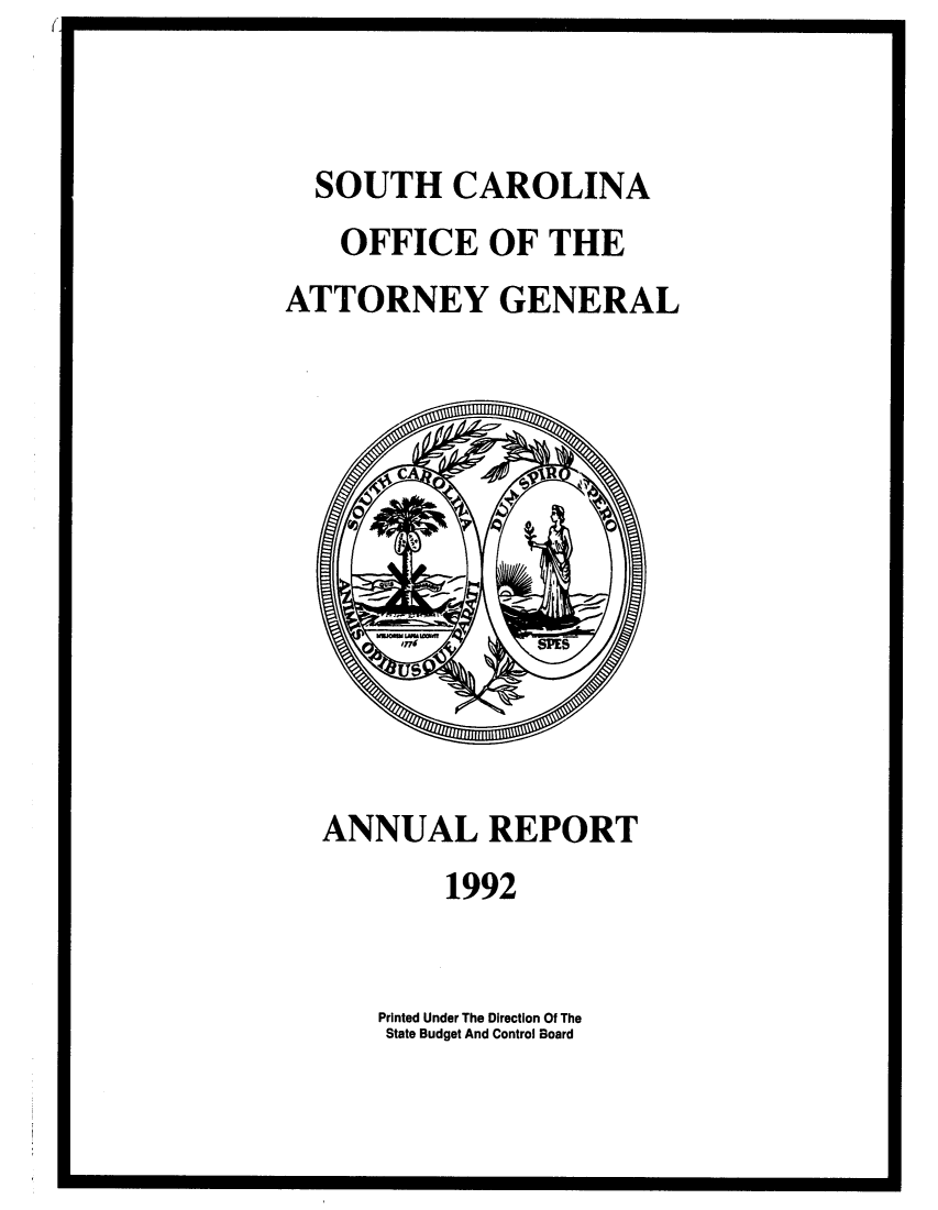 handle is hein.sag/sagsc0020 and id is 1 raw text is: SOUTH CAROLINA
OFFICE OF THE
ATTORNEY GENERAL

ANNUAL REPORT
1992

Printed Under The Direction Of The
State Budget And Control Board

(


