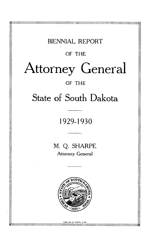handle is hein.sag/sagsd0041 and id is 1 raw text is: BIENNIAL REPORT
OF THE
Attorney General
OF THE
State of South Dakota
1929-1930
M. Q. SHARPE
Attorney General


