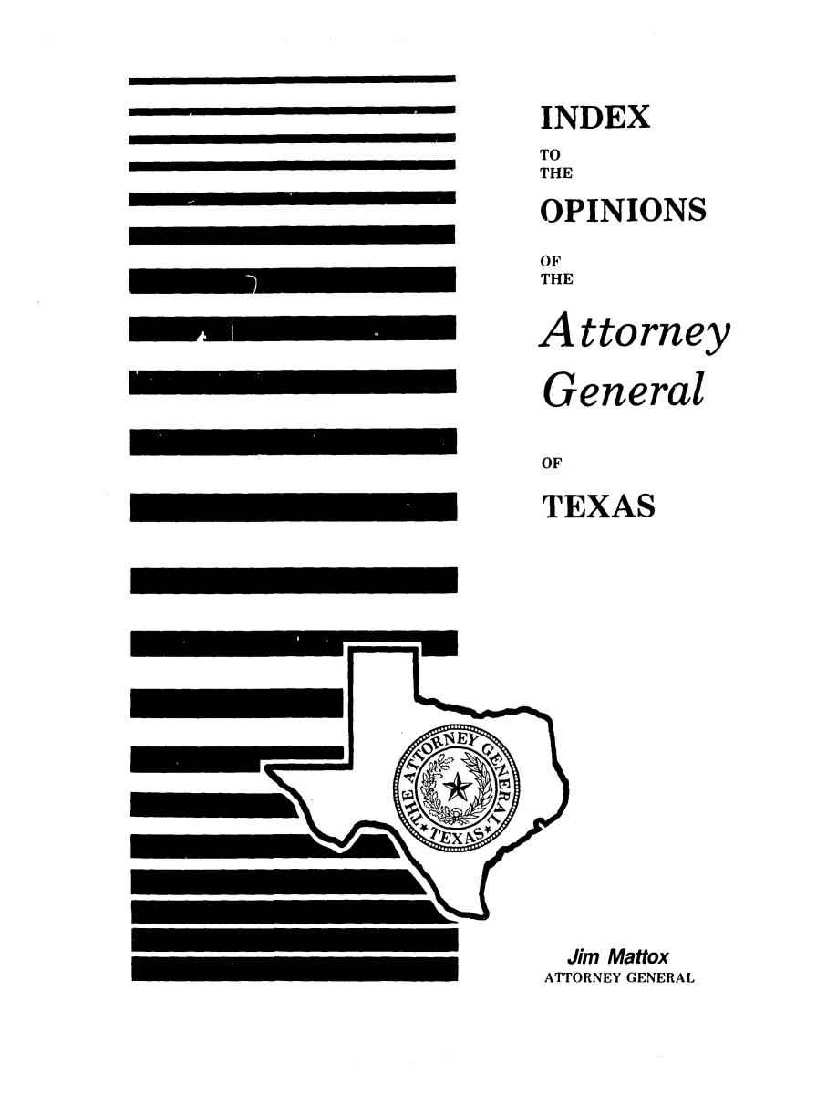 handle is hein.sag/sagtx0036 and id is 1 raw text is: Jim Mattox
ATTORNEY GENERAL

INDEX
TO
THE
OPINIONS
OF
THE
A ttorney
General
OF
TEXAS


