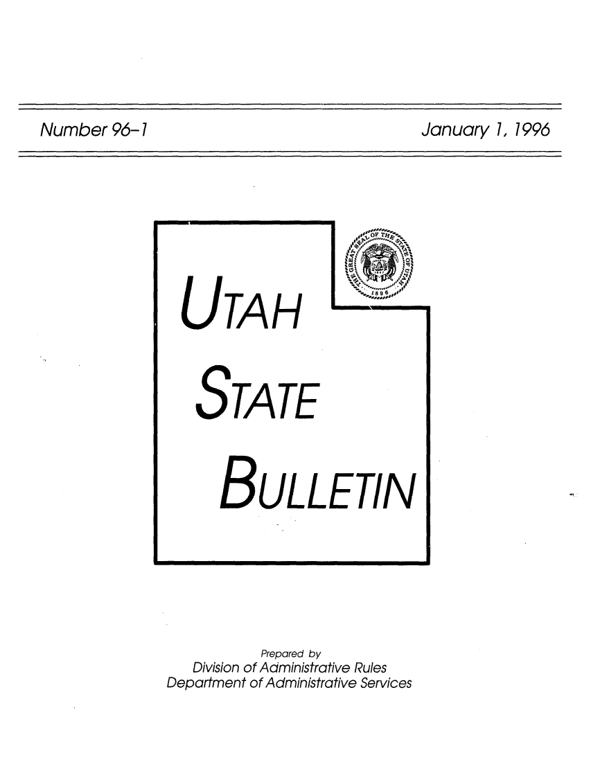 handle is hein.sag/sagut0012 and id is 1 raw text is: January 1, 1 996

UTA H
STATE
BULLETIN
Prepared by
Division of Administrative Rules
Department of Administrative Services

N umb er 96- 17


