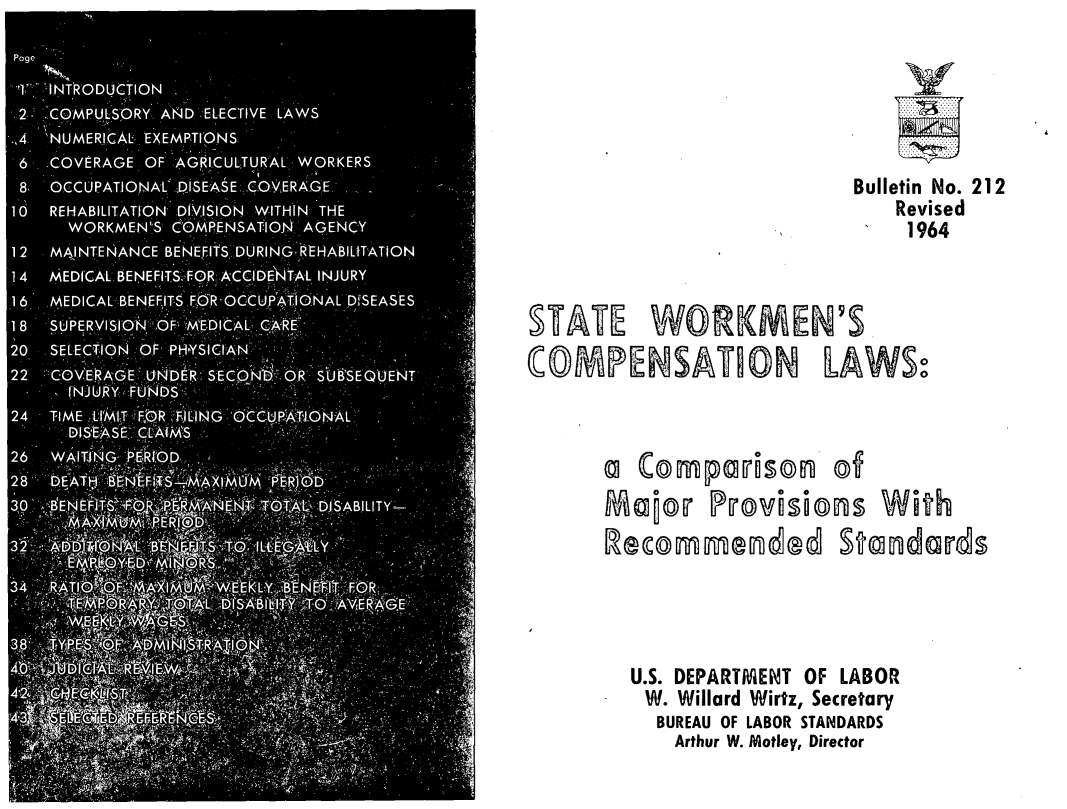 handle is hein.scsl/clpm0001 and id is 1 raw text is: 





                         Bulletin No. 212
                            Revised
                            1964



STATE WORKMEN'S.
OMPENSAT2ON LAWS



      aI Comparison     ©f
      Mfa~©r PDOVIIS©D'S With~






        U.S. DEPARTMENT OF LABOR
        W. Willard Wirtz, Secretary
          BUREAU OF LABOR STANDARDS
          Arthur W. Motley, Director


