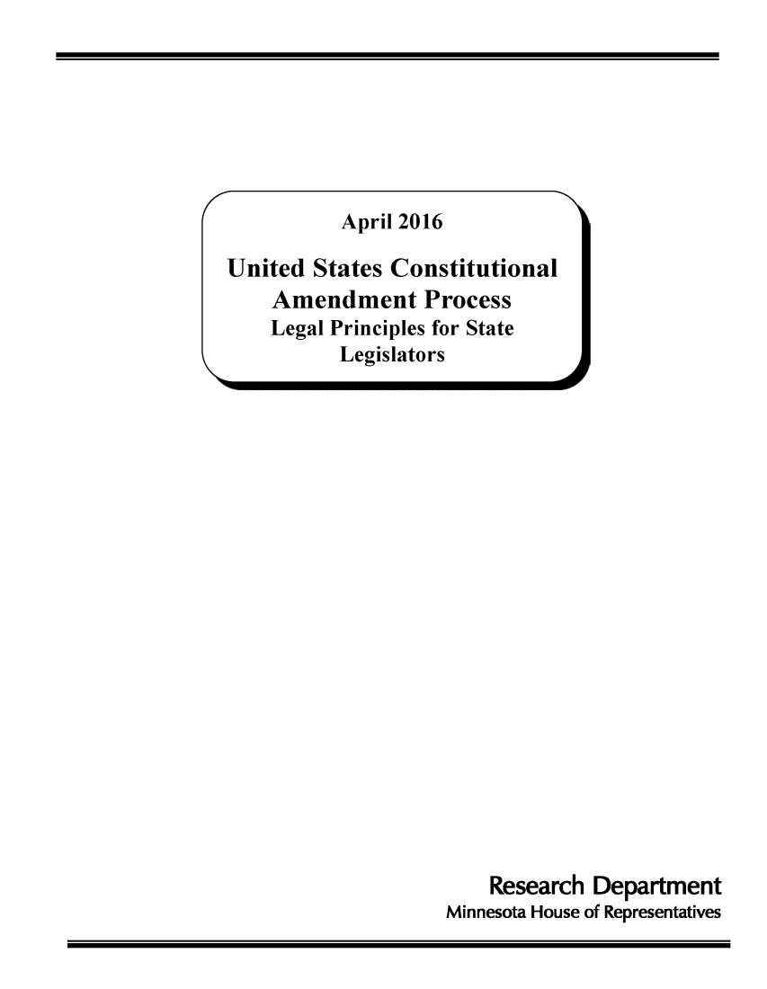 handle is hein.scsl/comlepstg0001 and id is 1 raw text is: 







April 2016


United  States Constitutional
    Amendment Process
    Legal Principles for State
          Legislators


    Research Department
Minnesota House of Representatives


