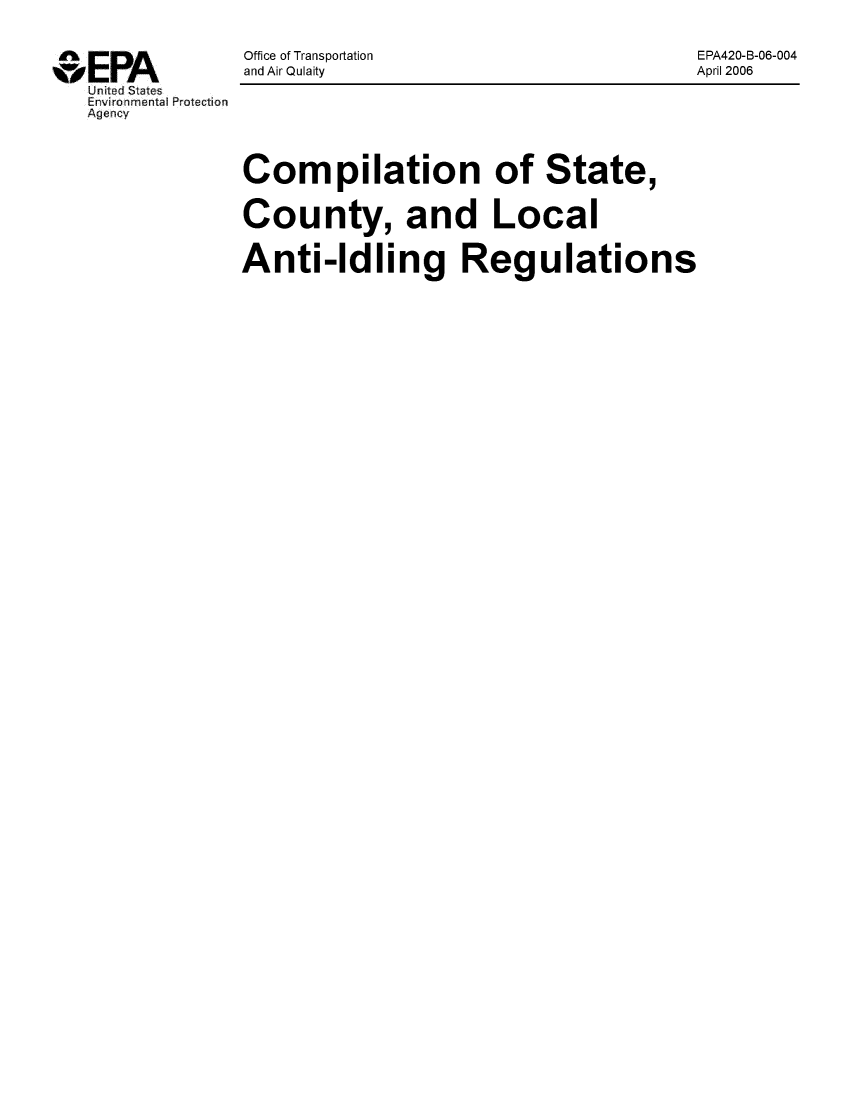 handle is hein.scsl/cstcolanidr0001 and id is 1 raw text is: 


                Office of Transportation               EPA420-B-06-004
--              and Air Qulaity                        April 2006
   United States
   Environmental Protection
   Agency




                Compilation of State,


                County, and Local


                Anti-Idling Regulations


