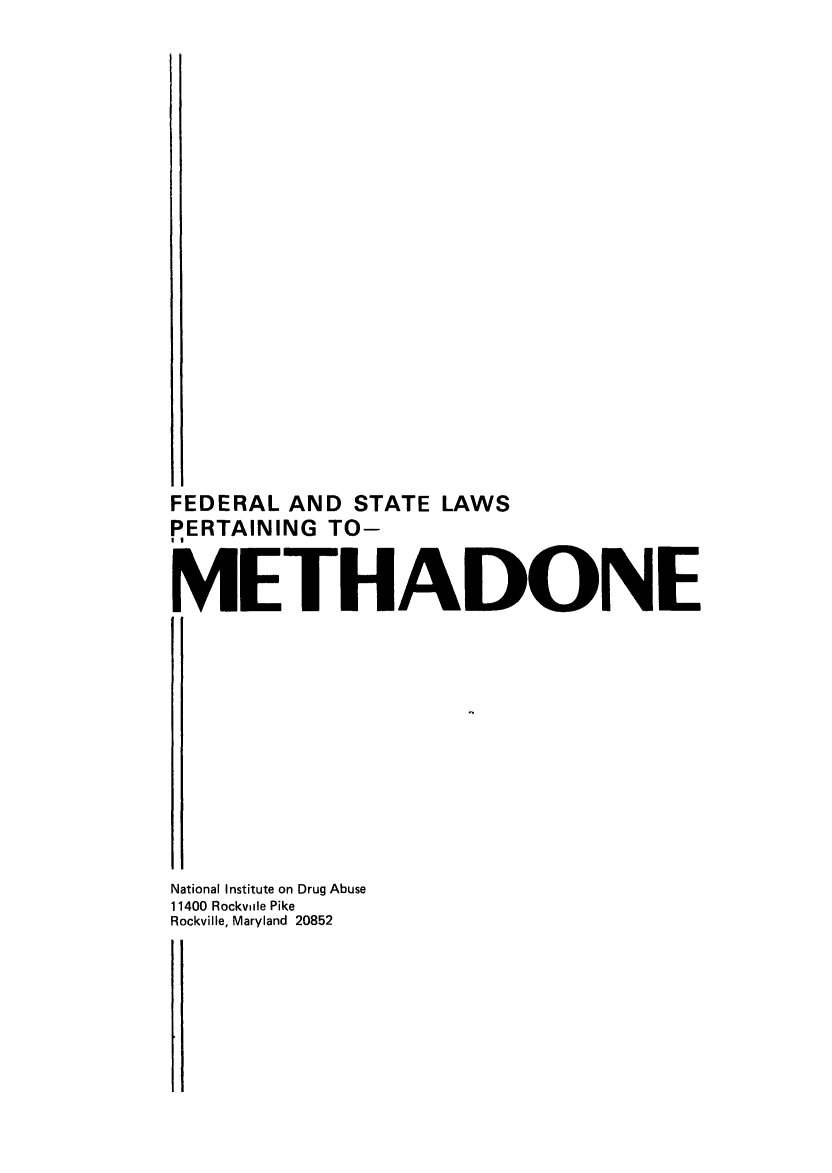 handle is hein.scsl/felperm0001 and id is 1 raw text is: 11
FEDERAL AND STATE LAWS
PERTAINING TO-
METHADONE
National Institute on Drug Abuse
11400 Rockvide Pike
Rockville, Maryland 20852


