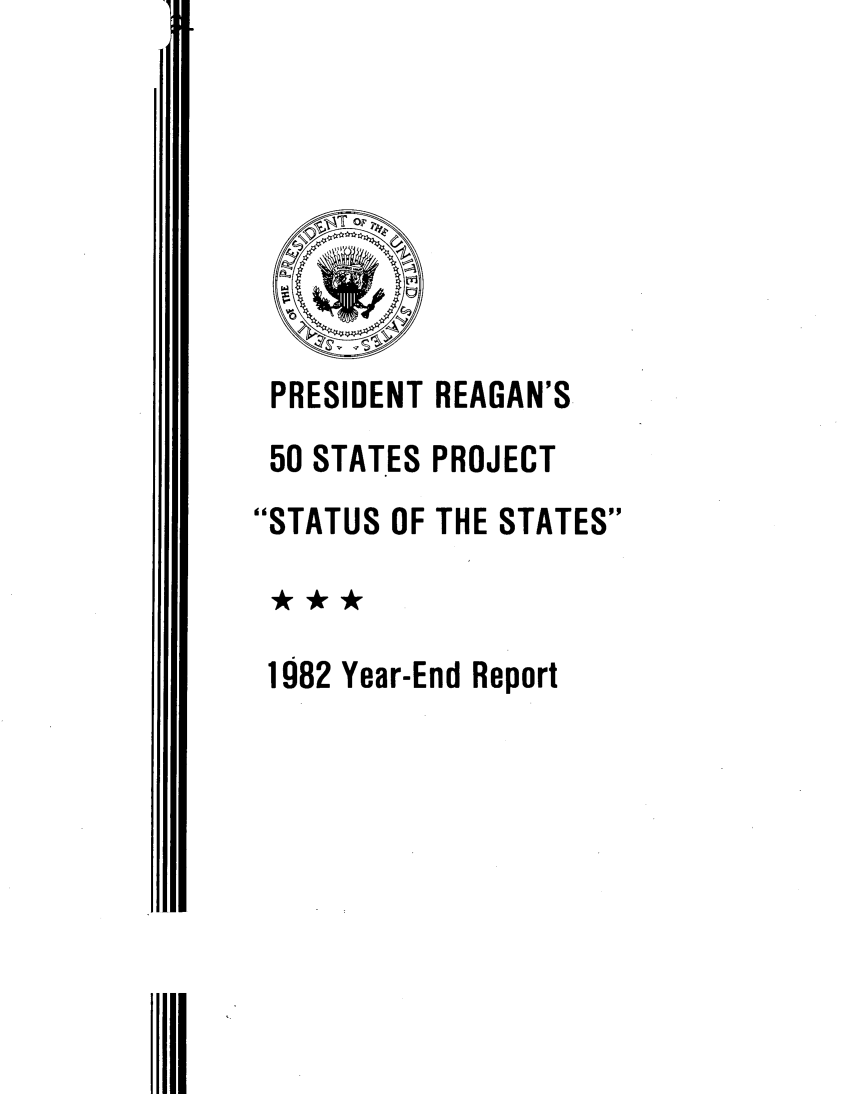 handle is hein.scsl/prspjss0001 and id is 1 raw text is: 








       PRESIDENT REAGAN'S
       50 STATES PROJECT
       STATUS OF THE STATES



       1982 Year-End Report







II11


