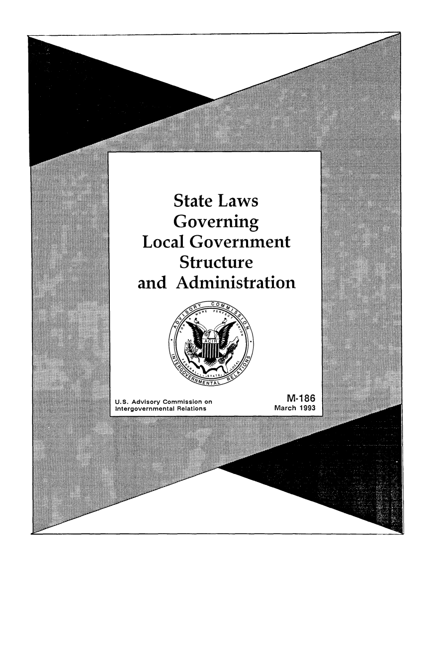 handle is hein.scsl/slgogotr0001 and id is 1 raw text is: State Laws

Governing
Local Government
Structure
and Administration

U.S. Advisory Commission on
Intergovernmental Relations

M-186
March 1993


