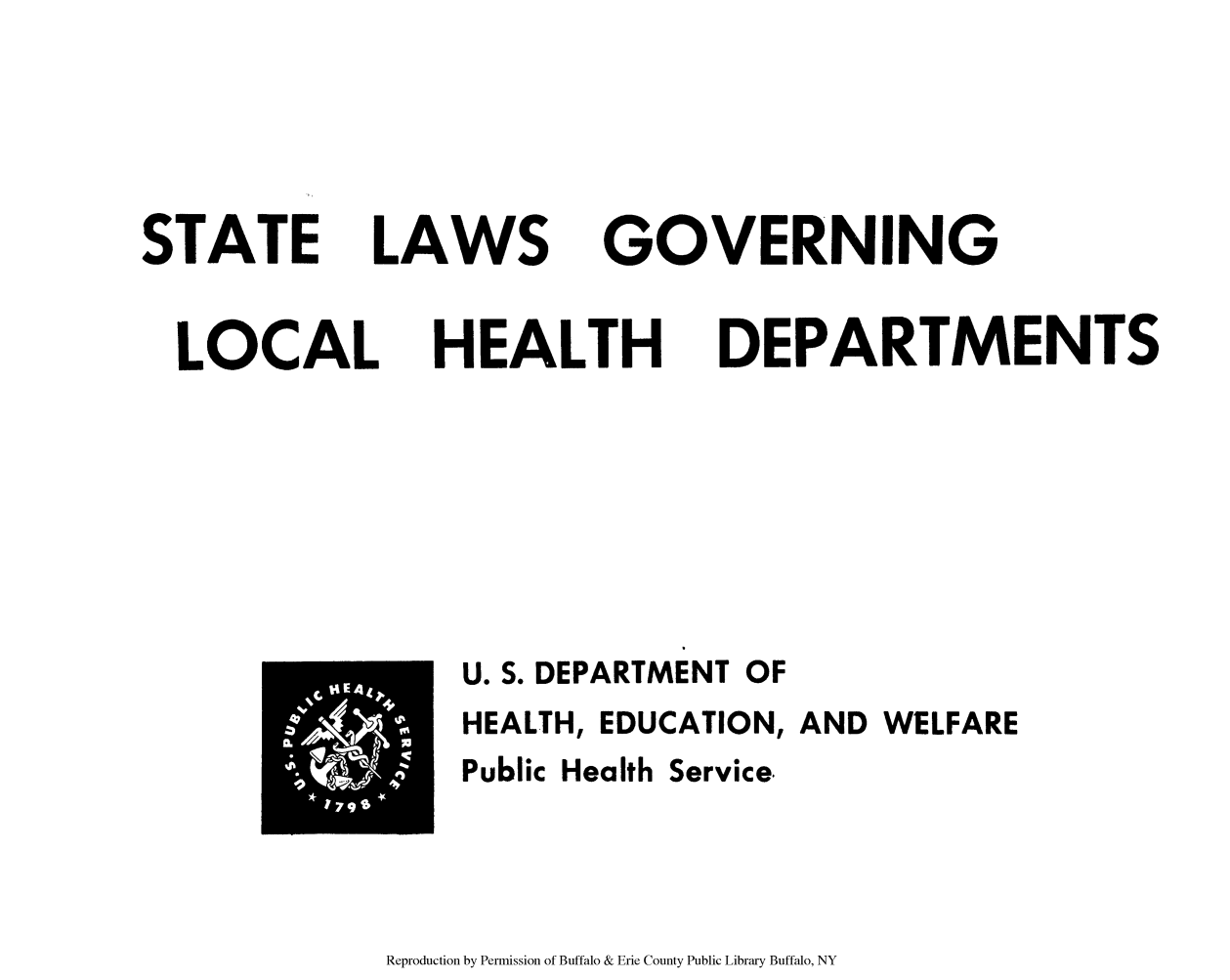 handle is hein.scsl/slgovhed0001 and id is 1 raw text is: STATE I
LOCAL

LAWS GOVERNING
HEALTH DEPARTMENTS

U. S. DEPARTMENT

OF

HEALTH, EDUCATION, AND WELFARE

Public Health

Service.

Reproduction by Permission of Buffalo & Erie County Public Library Buffalo, NY


