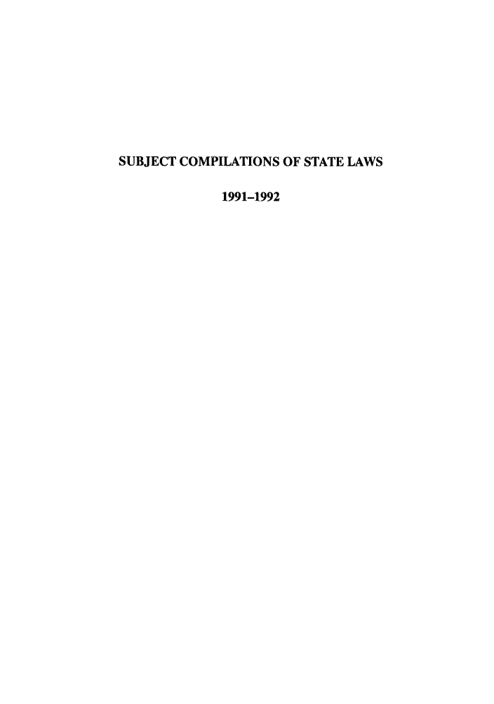 handle is hein.scsl/subcst0007 and id is 1 raw text is: SUBJECT COMPILATIONS OF STATE LAWS
1991-1992


