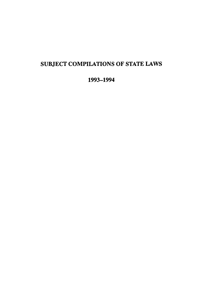 handle is hein.scsl/subcst0009 and id is 1 raw text is: SUBJECT COMPILATIONS OF STATE LAWS
1993-1994


