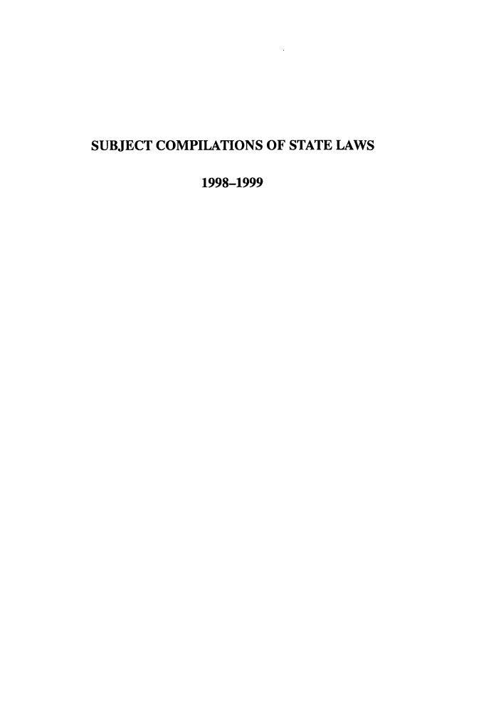 handle is hein.scsl/subcst0014 and id is 1 raw text is: SUBJECT COMPILATIONS OF STATE LAWS
1998-1999


