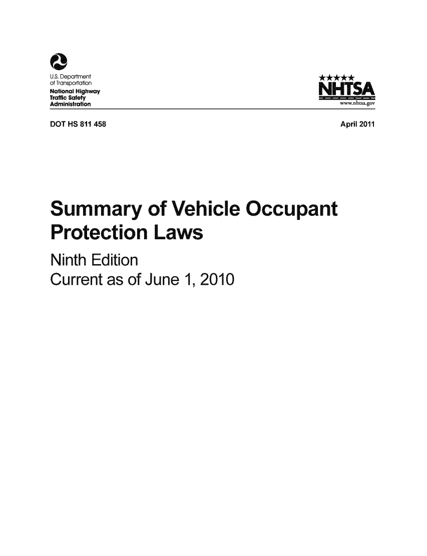 handle is hein.scsl/sumocc0001 and id is 1 raw text is: 0
U.S. Department
of Transportation
National Highway
Traffic Safety
Administration
DOT HS 811 458

NHTSA
www.nhtsa.gov

April 2011

Summary of Vehicle Occupant
Protection Laws
Ninth Edition
Current as of June 1, 2010


