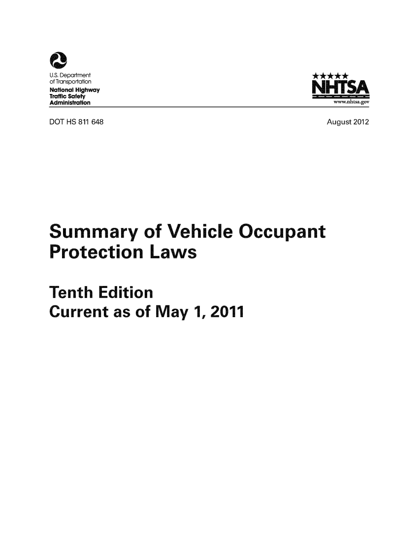 handle is hein.scsl/sumvehicl0001 and id is 1 raw text is: 0
U.S. Department
of Transportation
National Highway
Traffic Safety
Administration
DOT HS 811 648

NHTSA
www.nhtsa.gov

August 2012

Summary of Vehicle Occupant
Protection Laws
Tenth Edition
Current as of May 1, 2011


