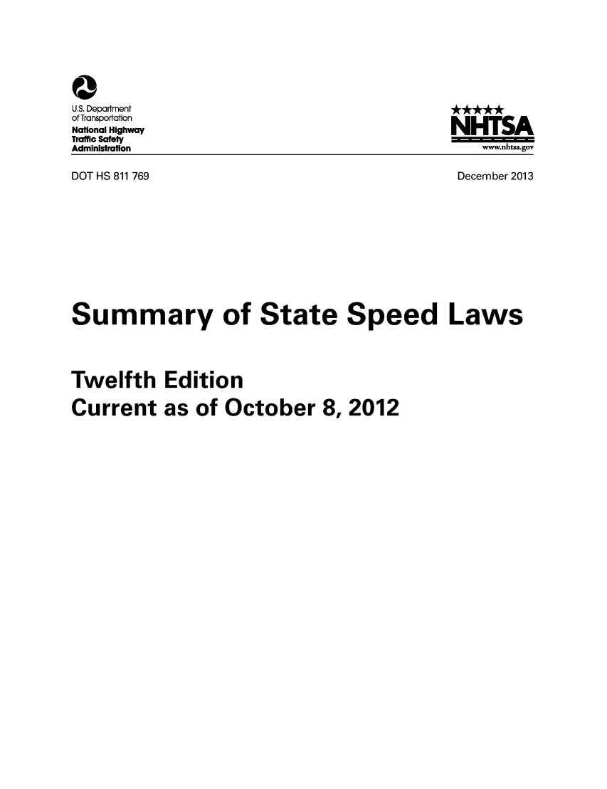 handle is hein.scsl/sustspl0001 and id is 1 raw text is: 0
U.S. Department
of Transportation
National Highway
Traffic Safety
Administration
DOT HS 811 769

NHTSA
www.nhtsa.gov
December 2013

Summary of State Speed Laws
Twelfth Edition
Current as of October 8, 2012


