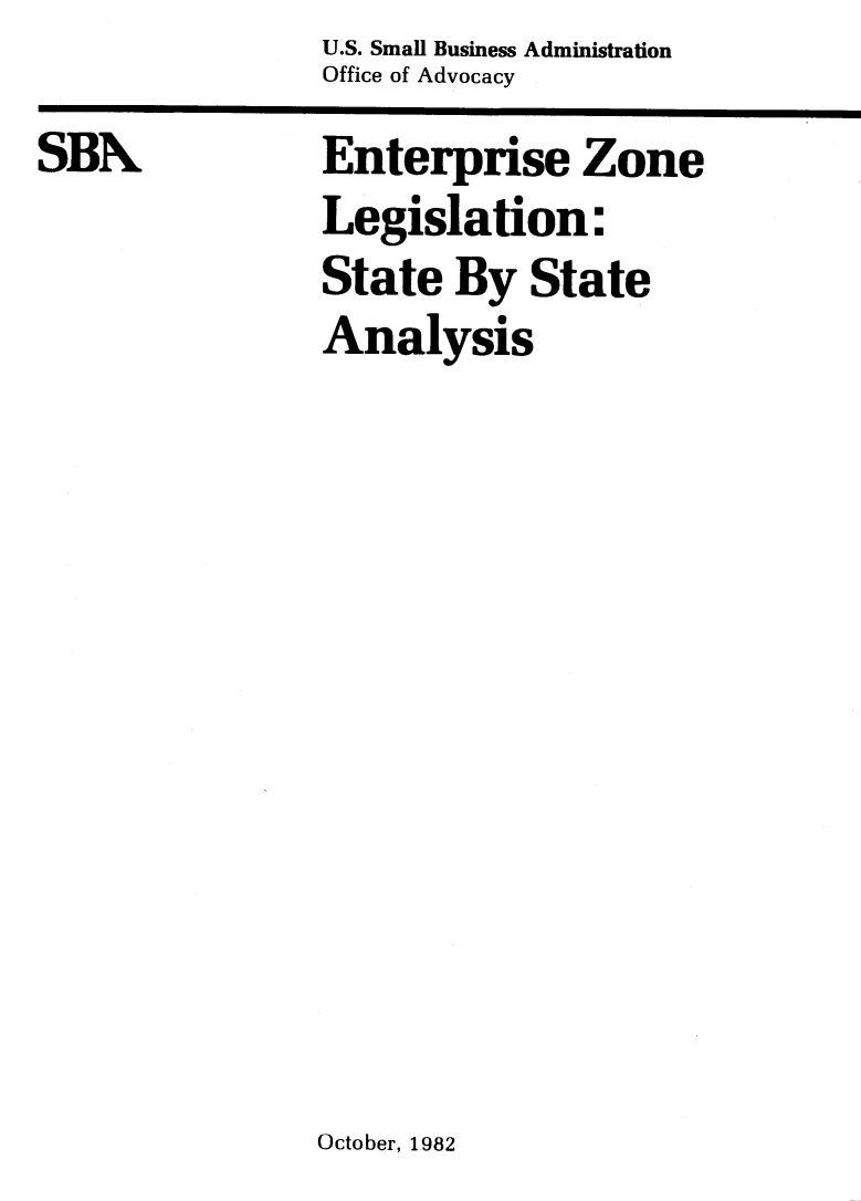 handle is hein.scsl/znye0001 and id is 1 raw text is: U.S. Small Business Administration
Office of Advocacy


Enterprise Zone
Legislation:
State By State
Analysis


October, 1982


SBN


