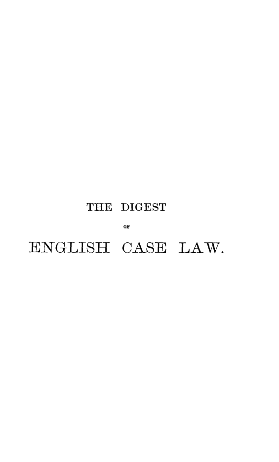 handle is hein.selden/declcrde0006 and id is 1 raw text is: 













THE DIGEST
    OF


ENGLISH


CASE LAW.


