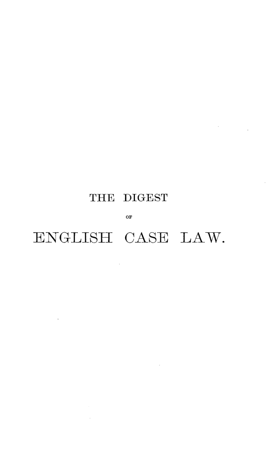 handle is hein.selden/declcrde0008 and id is 1 raw text is: 













THE DIGEST
    OF


ENGLISH


CASE LAW.


