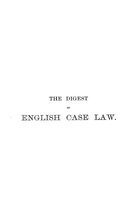 handle is hein.selden/declcrde0015 and id is 1 raw text is: 













THE DIGEST
    OF


ENGLISH


CASE LAW.


