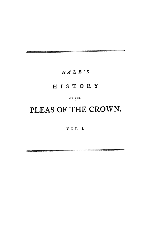 handle is hein.selden/hpleacr0001 and id is 1 raw text is: HAL E'S
HI STORY
OF THE
PLEAS OF THE CROWN.

VOL. I.


