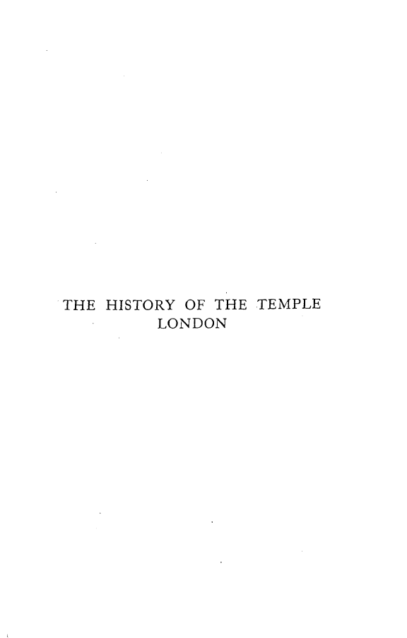 handle is hein.selden/hstemlo0001 and id is 1 raw text is: 


















THE HISTORY OF THE TEMPLE
         LONDON


