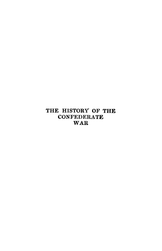 handle is hein.slavery/hisconfdw0001 and id is 1 raw text is: 

















THE HISTORY OF THE
   CONFEDERATE
       WAR


