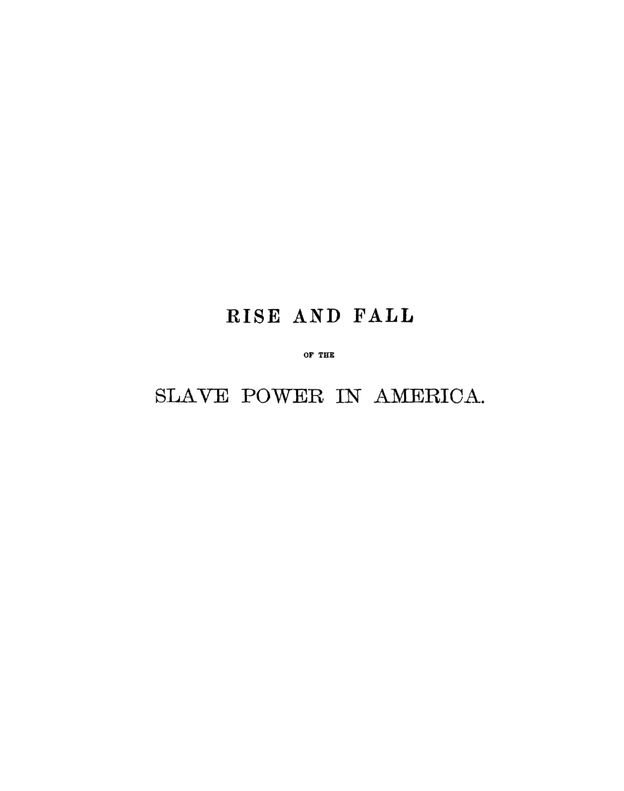 handle is hein.slavery/hisfaslpam0001 and id is 1 raw text is: 













RISE AND FALL
      OF THE


SLAVE


POWER IN


AMERICA.


