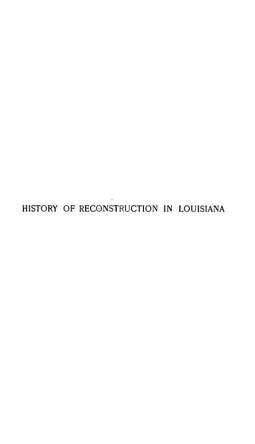 handle is hein.slavery/hyreclous0001 and id is 1 raw text is: 



















HISTORY OF RECONSTRUCTION IN LOUISIANA



