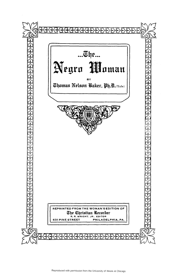 handle is hein.slavery/ngrwom0001 and id is 1 raw text is: 



























                  BY

4homas Nelson 'Saker, V4h.(.1,,o


REPRINTED FROM THE WOMAN'SEDITION OF
        ilhe (9hrtatiatt lerorber

          R. R. WRIGHT, JR., EDITOR
631 PINE STREET    PHILADELPHIA, PA.


Reproduced with permission from the University of Illinois at Chicago


