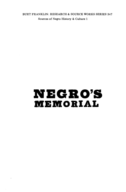 handle is hein.slavery/nsmloascm0001 and id is 1 raw text is: 
BURT FRANKLIN: RESEARCH & SOURCE WORKS SERIES 347
     Sources of Negro History & Culture 1











     NEGRO'S
     MEMORIAL


