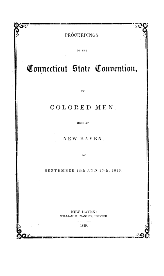 handle is hein.slavery/pctcolm0001 and id is 1 raw text is: PROCEEDINGS

OF THE

Q1onnccticut 9tatt  oucntion,
OF

COLORED MEN,
HELD AT
NEW HAVEN,
ON
SEPTEMBER  1ti AI;D 13th, 1819.
NEW HAVEN:
WILLIAM H. STANLEY, PI1NTER.

1849.

A~

I
I

II
I
Qns\

iI
I
I
It
I
   J.2

I.  IE   I T I-              I

qwjL1 fm

m


