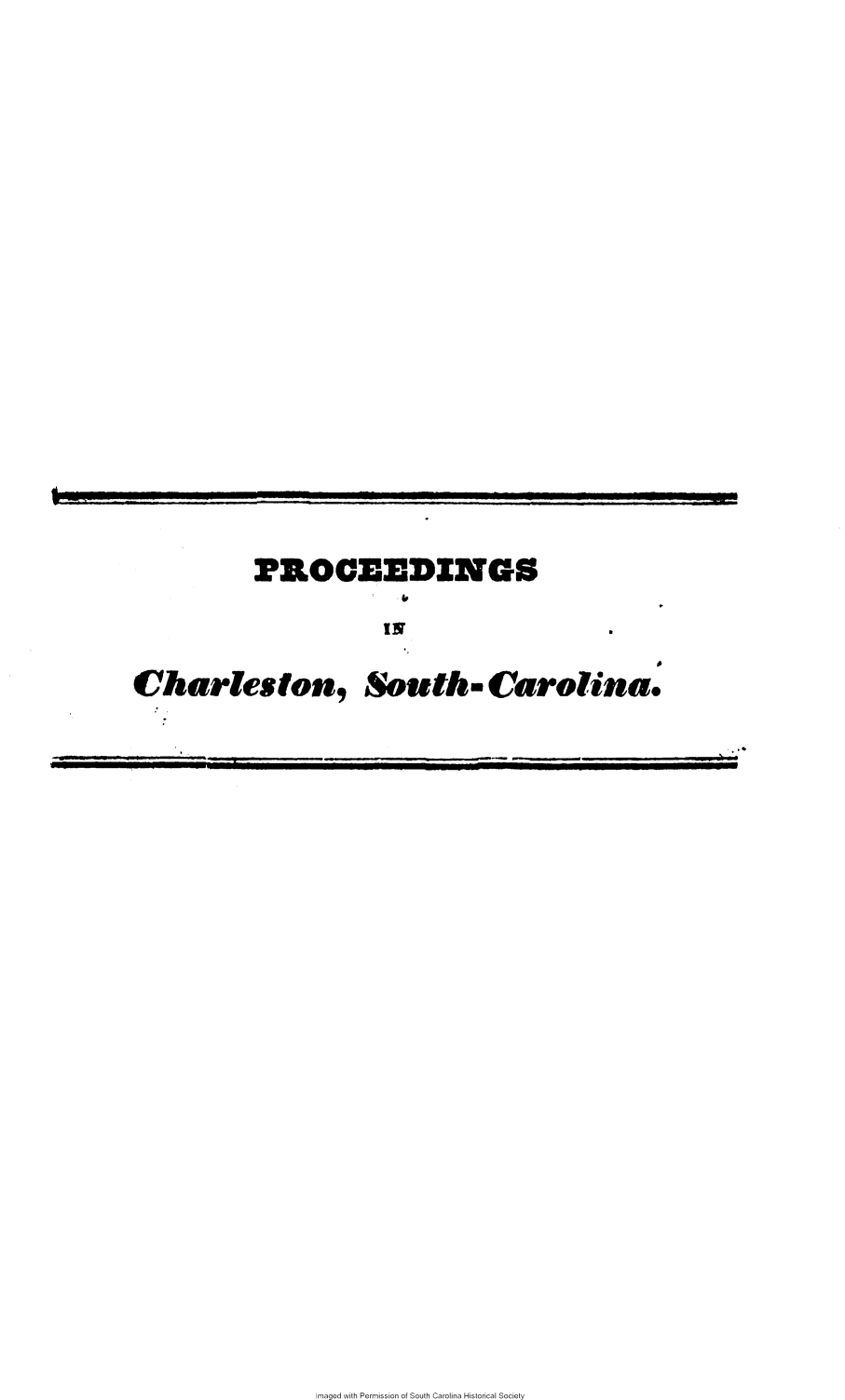 handle is hein.slavery/pctzchl0001 and id is 1 raw text is: 















P'ROCEEDINGS


Charleston,


                           o
South- Carolina.


maged with Permission of South Carolina Historical Society


