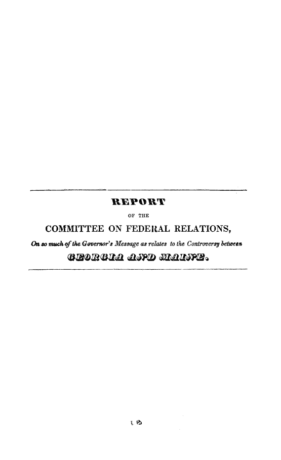 handle is hein.slavery/rectvgame0001 and id is 1 raw text is: 

























                       OF THE

   COMMITTEE ON FEDERAL RELATIONS,

On s mA of t/wh Governor's Message as relates to the Controversy between


