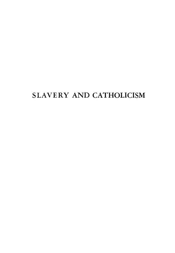 handle is hein.slavery/slavryc0001 and id is 1 raw text is: 










SLAVERY AND CATHOLICISM



