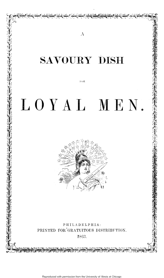 handle is hein.slavery/svydmen0001 and id is 1 raw text is: 





           SAVOURY DISH




SLOYAL ME N.







                        ,                        I





                   PHILADELPHIA:
          PRINTED FOR GRATUITOUS DISTRIBUTIOTN.  T1)
                        1863.


Reproduced with permission from the University of Illinois at Chicago


