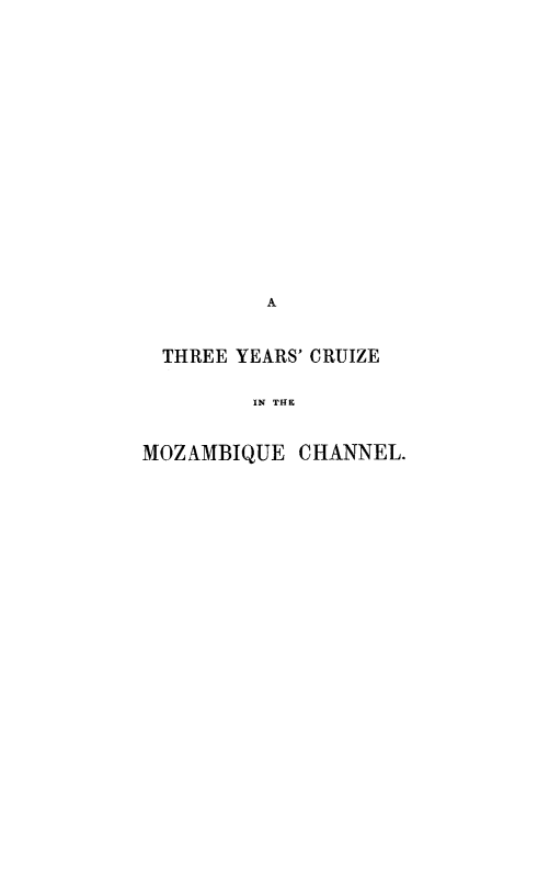 handle is hein.slavery/thycmoz0001 and id is 1 raw text is: 
















          A


  THREE YEARS' CRUIZE

         IN THE


MOZAMBIQUE CHANNEL.


