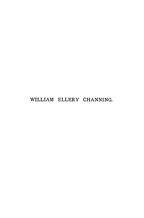 handle is hein.slavery/wellcha0001 and id is 1 raw text is: 

















WILLIAM ELLERY CHANNING.


