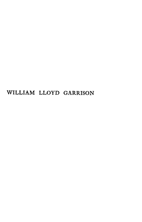 handle is hein.slavery/wlgar0001 and id is 1 raw text is: 













WILLIAM LLOYD GARRISON


