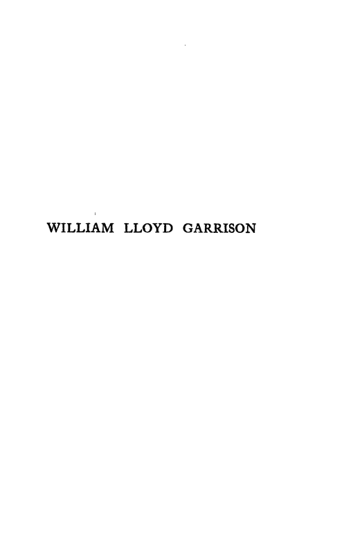 handle is hein.slavery/wloydg0001 and id is 1 raw text is: 













WILLIAM LLOYD GARRISON


