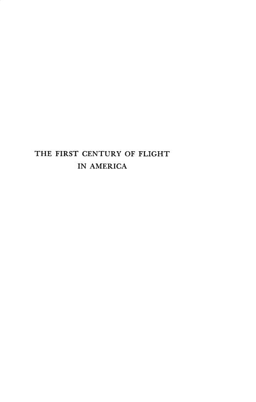 handle is hein.space/fstctyflgh0001 and id is 1 raw text is: 


















THE FIRST CENTURY OF FLIGHT
        IN AMERICA


