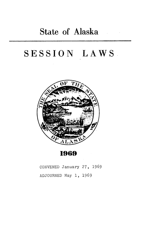 handle is hein.ssl/ssak0092 and id is 1 raw text is: State of Alaska

SESSION LAWS

1969

CONVENED January 27, 1969
ADJOURNED May 1, 1969


