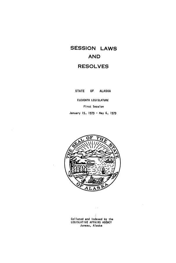 handle is hein.ssl/ssak0104 and id is 1 raw text is: SESSION LAWS
AND
RESOLVES
STATE     OF    ALASKA
ELEVENTH LEGISLATURE
First Session
January 15, 1979 - May 6, 1979

Collated and Indexed by the
LEGISLATIVE AFFAIRS AGENCY
Juneau, Alaska


