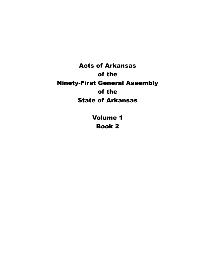 handle is hein.ssl/ssar0256 and id is 1 raw text is: 










Ninety


Acts of Arkansas
     of the
-First General Assembly
     of the
State of Arkansas


Volume I
Book  2


