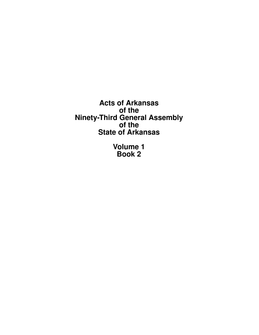 handle is hein.ssl/ssar0284 and id is 1 raw text is: Acts of Arkansas
of the
Ninety-Third General Assembly
of the
State of Arkansas
Volume 1
Book 2


