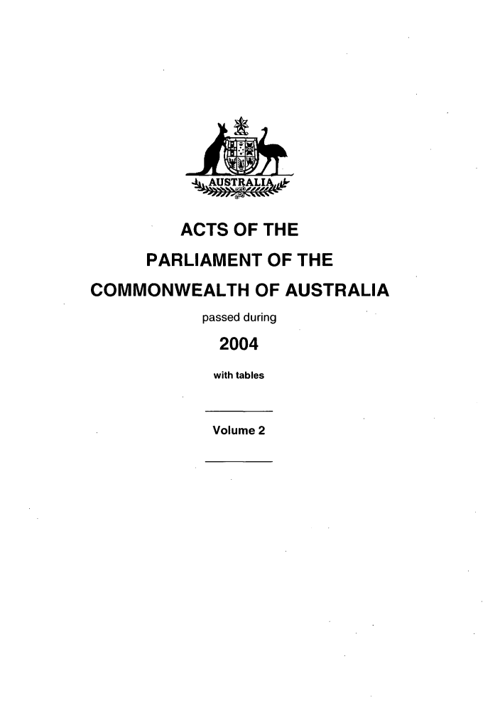 handle is hein.ssl/ssau0023 and id is 1 raw text is: 4ALISgT R A

ACTS OF THE
PARLIAMENT OF THE
COMMONWEALTH OF AUSTRALIA
passed during
2004
with tables
Volume 2


