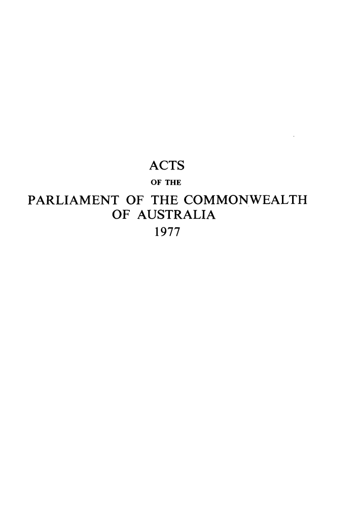 handle is hein.ssl/ssau0107 and id is 1 raw text is: ACTS
OF THE
PARLIAMENT OF THE COMMONWEALTH
OF AUSTRALIA
1977


