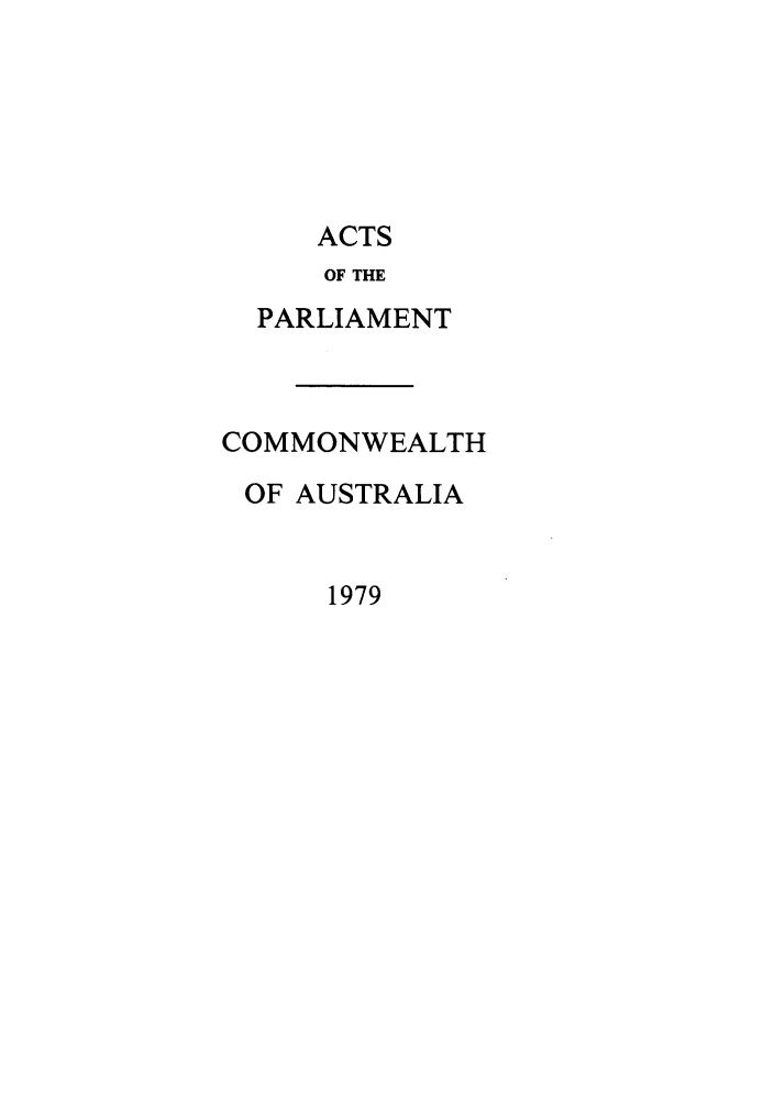 handle is hein.ssl/ssau0109 and id is 1 raw text is: ACTS

OF THE
PARLIAMENT
COMMONWEALTH
OF AUSTRALIA

1979



